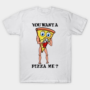 You Want a Pizza Me? T-Shirt